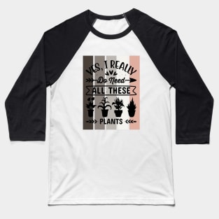 Yes, I really do need all these Plants Baseball T-Shirt